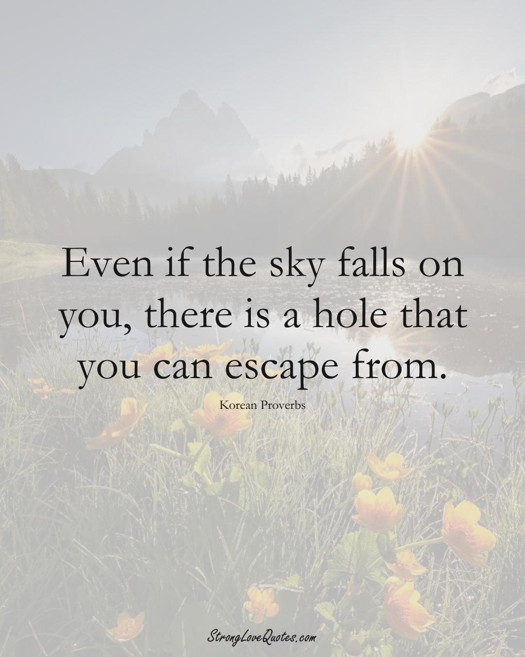 Even if the sky falls on you, there is a hole that you can escape from. (Korean Sayings);  #AsianSayings