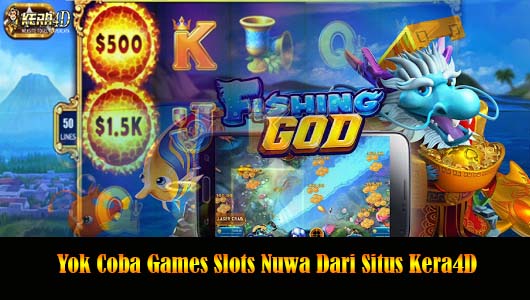 Yok Coba Games Slots Nuwa Dari Situs Kera4D