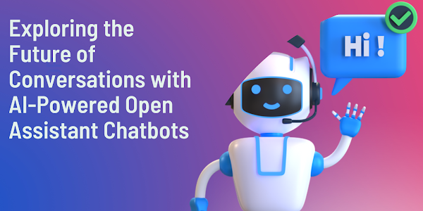 Exploring the Future of Conversations with AI-Powered Open Assistant Chatbots