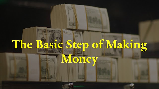 The Basic Step of Making Money