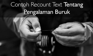 Contoh Recount Text tentang Pengalaman Buruk beserta Artinya Terbaru