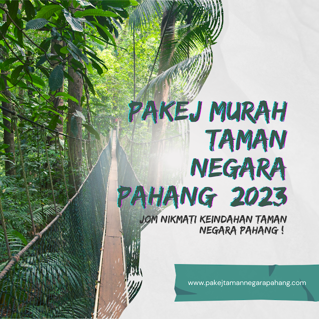 Pakej Taman Negara Pahang 2023 , Taman Negara Pahang 2023