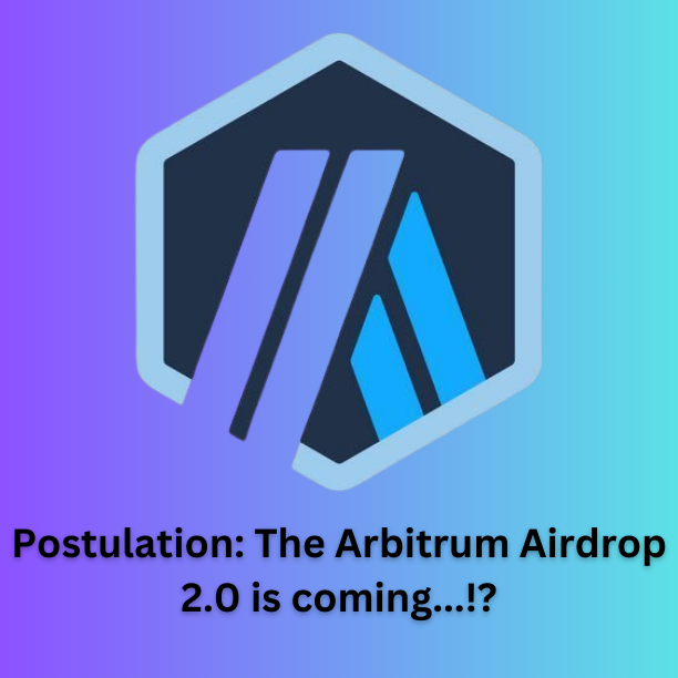 Postulation: The Arbitrum Airdrop 2.0 is coming...!?