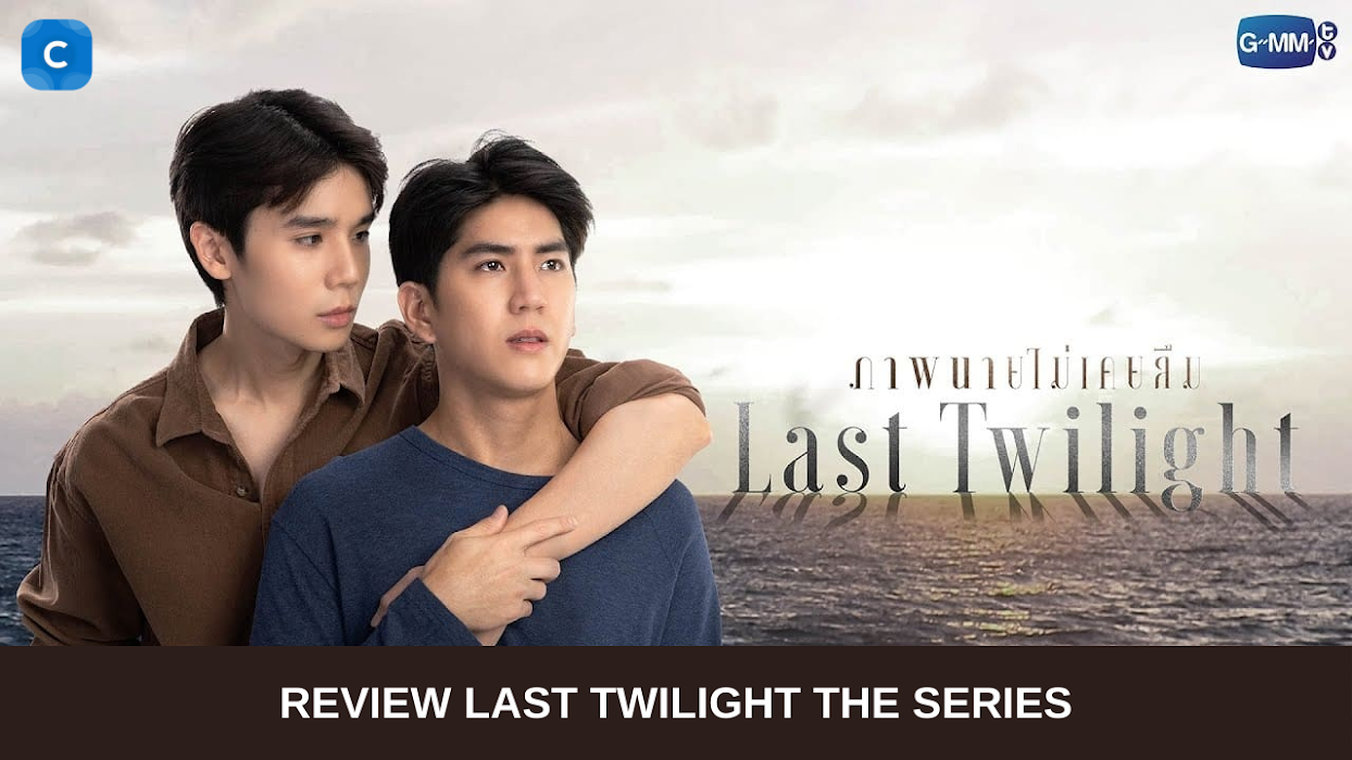 Review : Last Twilight The Series - Masterpiece Selanjutnya Dari GMMTV