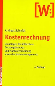 Kostenrechnung: Grundlagen der Vollkosten-, Deckungsbeitrags- und Plankostenrechnung sowie des Kostenmanagements