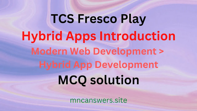 Hybrid Apps Introduction MCQ solution | TCS Fresco Play