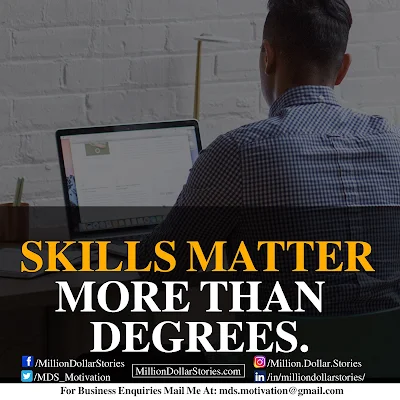 SKILLS MATTER MORE THAN DEGREES.