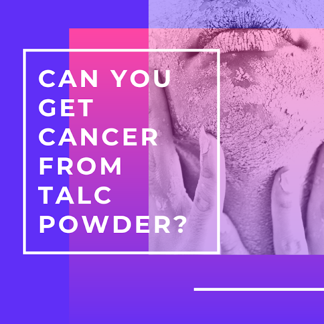 Can You Get Cancer from Cosmetic Talc Powder