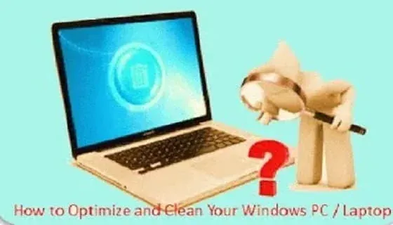 How to Optimize and Clean Your Windows PC / Laptop
