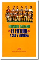 EL FUTBOL A SOL Y SOMBRA. EDUARDO GALEANO