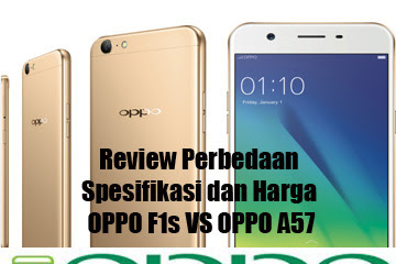 √ Review Perbedaan Spesifikasi Dan Harga Oppo F1s Vs Oppo A57