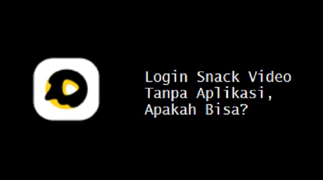 Cara Login Snack Video Tanpa Aplikasi