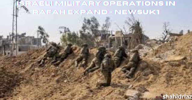 Israeli military operations in Rafah expand - newsuk1