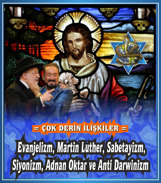 Çok derin ilişkiler ! Evanjelizm , Martin Luther , Sabetayizm , Siyonizm , Adnan Oktar ve Anti Darvinizm