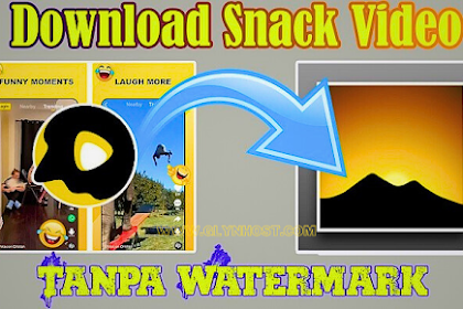 Download Video Snacks Video Tanpa Watermark, Trik Ampuh nya