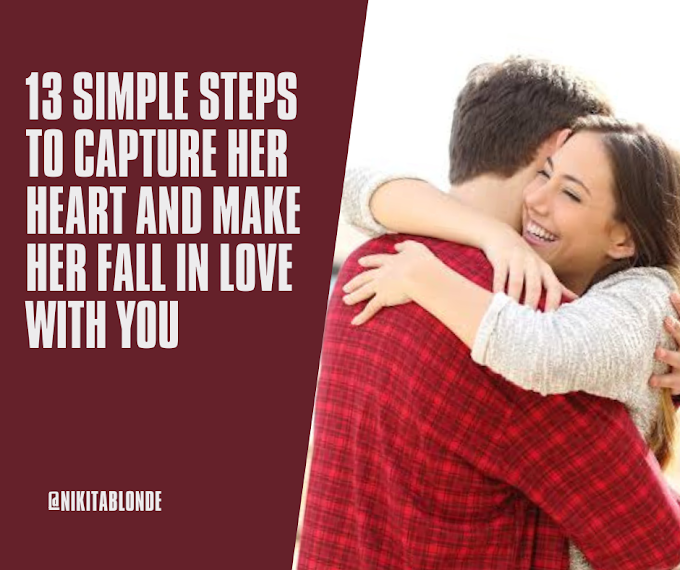13 Simple Steps to Capture Her Heart and Make Her Fall in Love with You