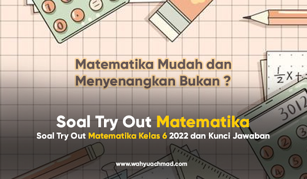 Soal Try Out Matematika Kelas 6 2022 dan Kunci Jawaban