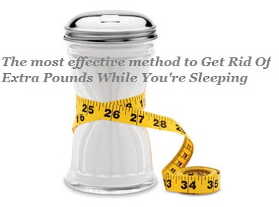 The most effective method to Get Rid Of Extra Pounds While You're Sleeping 