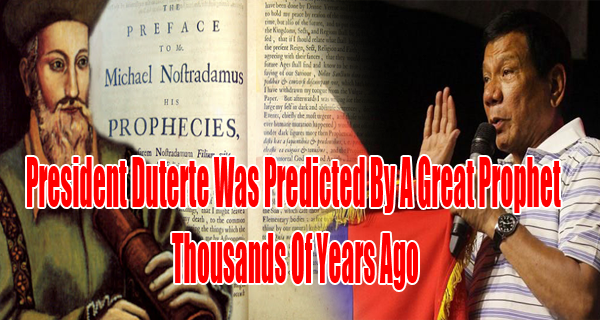 Duterte Was Predicted By Nostradamus Thousands of Years Ago As The President of The Philippines