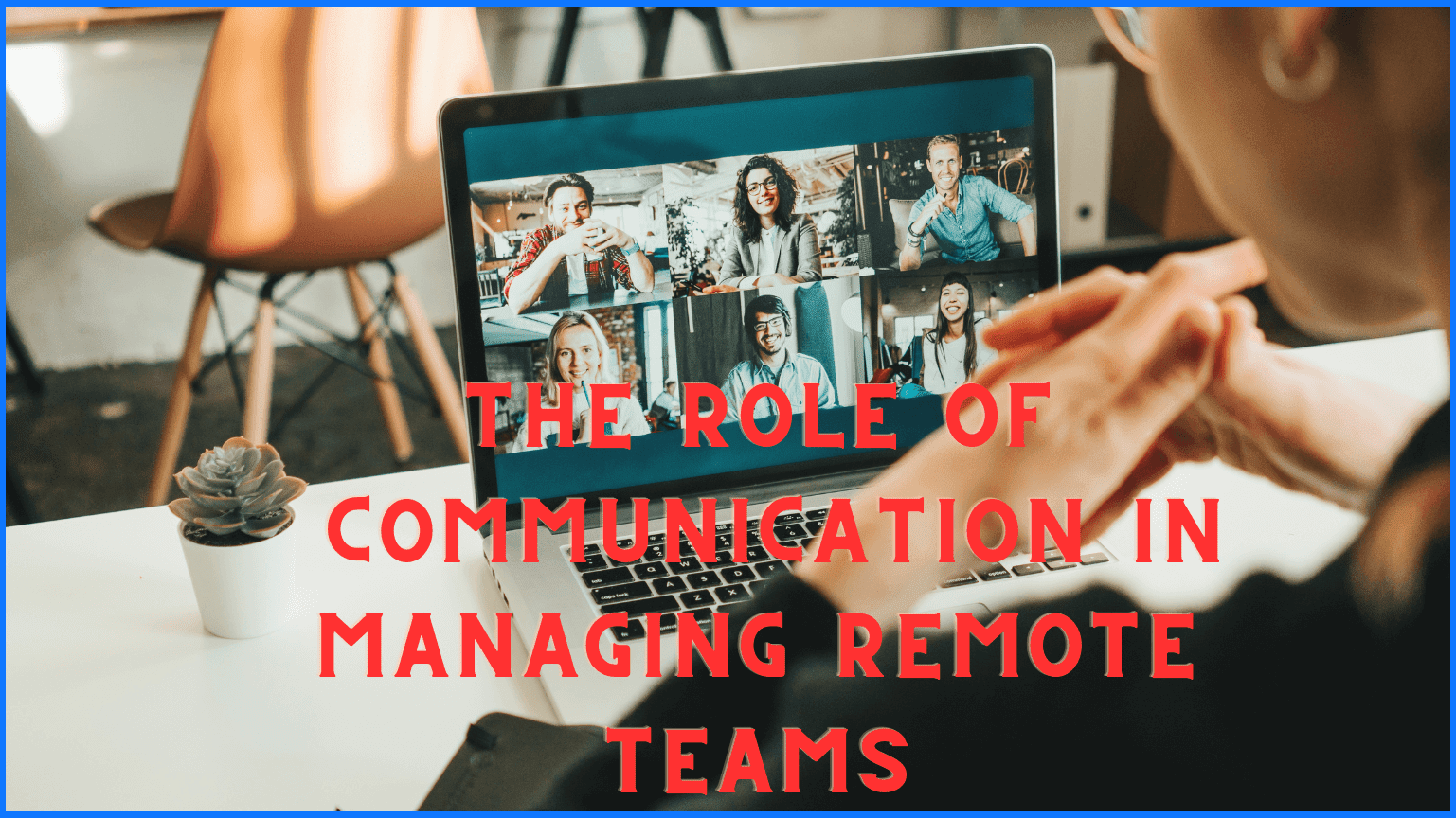 The Role of Communication in Managing Remote Teams