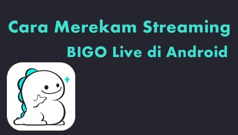  Cara Merekam Bigo Live di Android Menjadi Video 2 Cara Merekam Bigo Live Di Android Menjadi Video