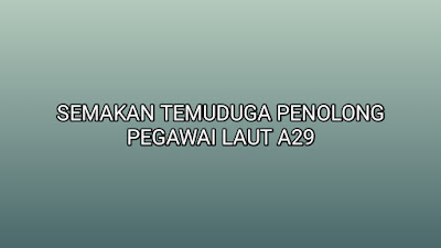 Semakan Temuduga Penolong Pegawai Laut A29 2019