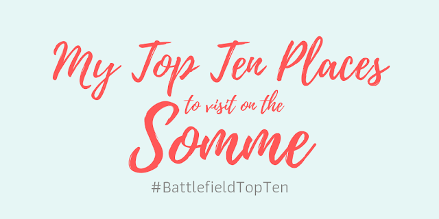 My Top Ten Places to Visit on the Somme #BattlefieldTopTen