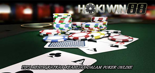 Tips Meningkatkan Keahlian Dalam Poker Online
