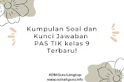 Kumpulan Soal  dan Kunci Jawaban PAS TIK kelas 9 Terbaru!