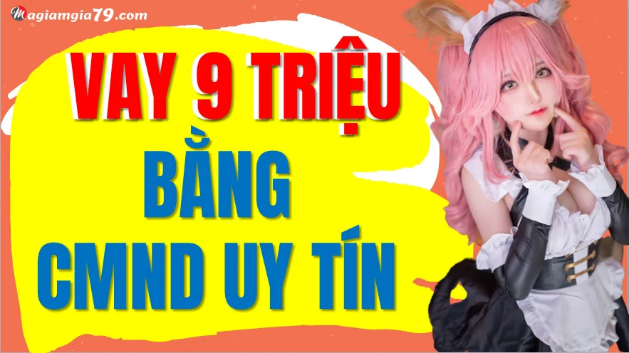 Vay 9 triệu bằng cmnd