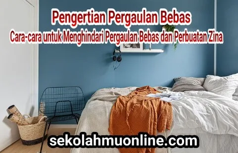 Pengertian Pergaulan Bebas dan Cara-cara untuk Menghindari Pergaulan Bebas serta Perbuatan Zina