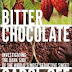 Bitter Chocolate : Investigating the Darkside of the World's Most Seductive Sweet 