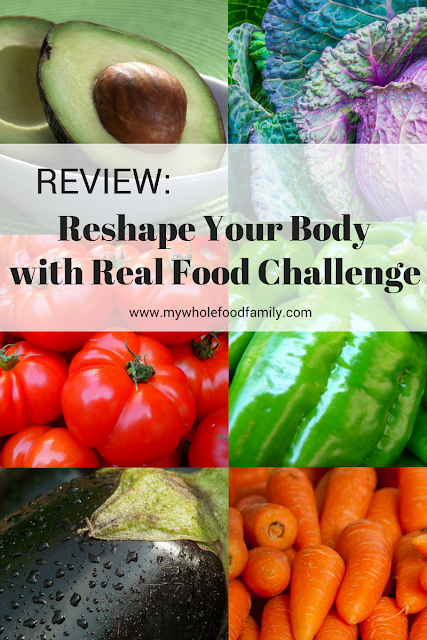 Review of the Reshape Your Body with Real Food Challenge - from www.mywholefoodfamily.com