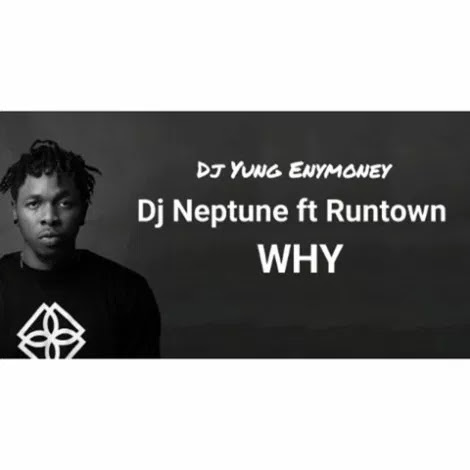 Dj Yung Enymoney X dj Neptune Ft Runtown – Why Refixx mp3made.com.ng 