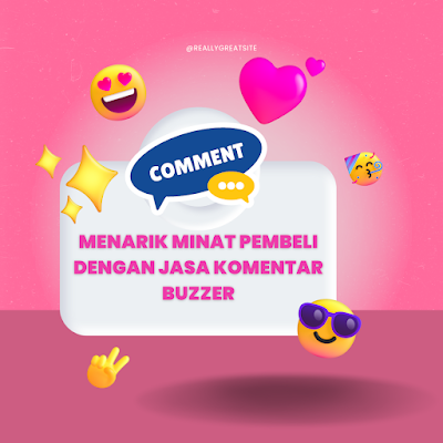 Menarik Minat Pembeli Dengan Jasa Komentar Buzzer