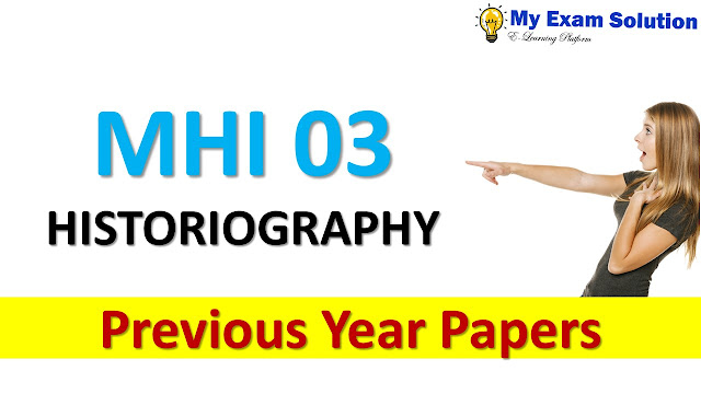 MHI 03 HISTORIOGRAPHY Previous Year Papers