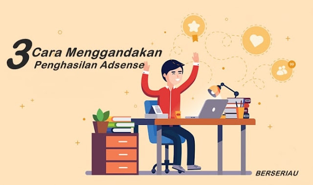 Tiga Langkah Untuk Melipatgandakan Penghasilan Adsense Blog Anda