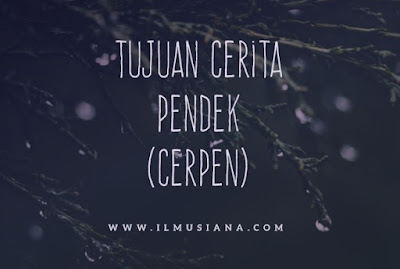  Semua karya yang diciptakan oleh pembuatnya pastilah memiliki tujuan 3+ Tujuan Cerita Pendek (Cerpen)