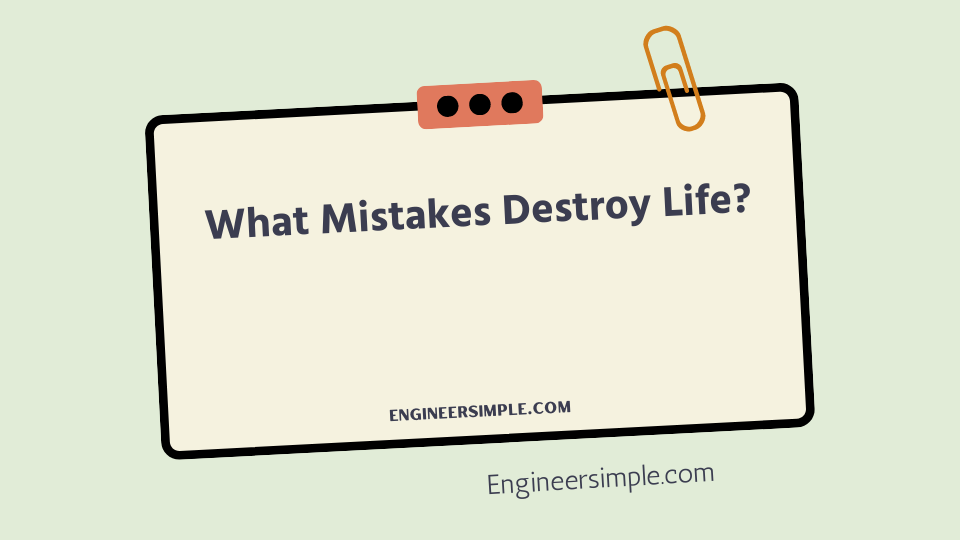 What Mistakes Destroy Life?