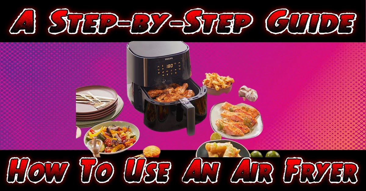 a-step-by-step-guide-to-how-to-use-an-air-fryer-a-guide-for-beginners