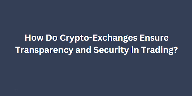 How Do Crypto-Exchanges Ensure Transparency and Security in Trading?