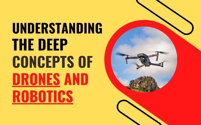 Understanding the Deep Concepts of Drones and Robotics