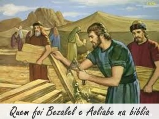 Quem foi Bezalel e Aoliabe na biblia