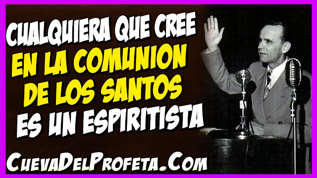 Cualquiera que cree en la Comunión de los Santos es un espiritista - Citas William Marrion Branham Mensajes