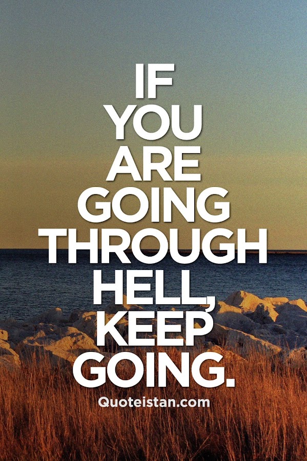 If you’re going through hell, keep going. Winston Churchill motivational quote