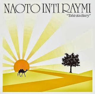 NAOTO INTIRAYMI ナオト・インティライミ - Tabiuta Diary 旅歌ダイアリー