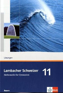 Lambacher Schweizer Mathematik 11. Ausgabe Bayern: Lösungen Klasse 11 (Lambacher Schweizer. Ausgabe für Bayern ab 2009)