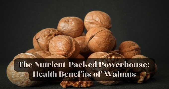 The Nutrient-Packed Powerhouse: Health Benefits of Walnuts