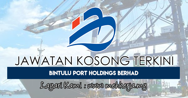 Jawatan Kosong Terkini 2018 di Bintulu Port Holdings Berhad