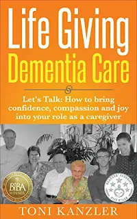 Life Giving Dementia Care - self-help book promotion by Toni Kanzler